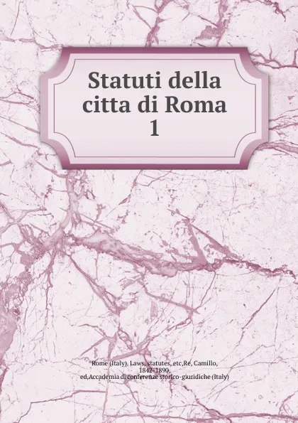 Обложка книги Statuti della citta di Roma, Italy. Laws