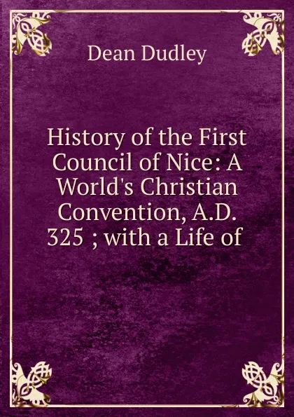 Обложка книги History of the First Council of Nice, Dean Dudley