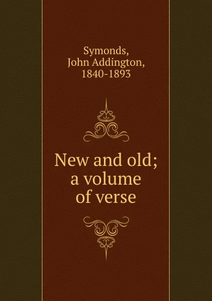 Обложка книги New and old, John Addington Symonds