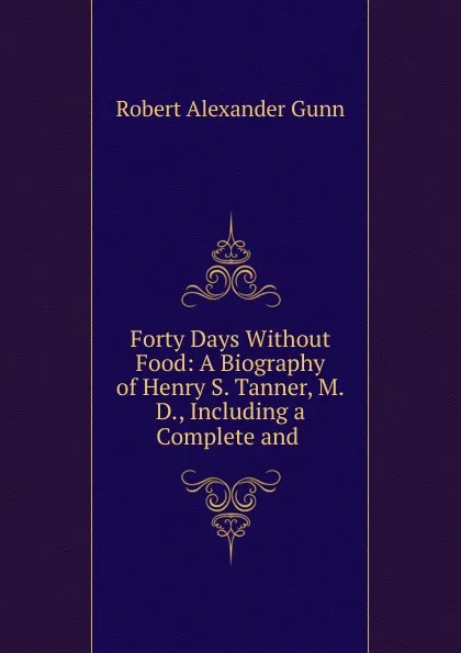 Обложка книги Forty Days without Food, Robert Alexander Gunn