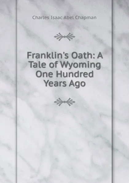 Обложка книги Franklin.s Oath, Charles Isaac Abel Chapman