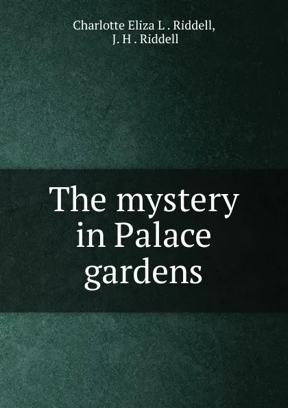 Обложка книги The mystery in Palace gardens, Charlotte Eliza L. Riddell