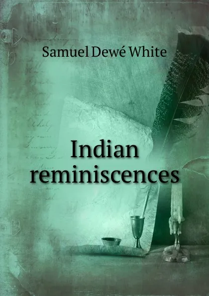 Обложка книги Indian reminiscences, Samuel Dewé White