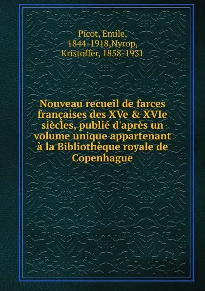 Обложка книги Nouveau recueil de farces francaises des XVe . XVIe siecles, publie d.apres un volume unique appartenant a la Bibliotheque royale de Copenhague, Emile Picot