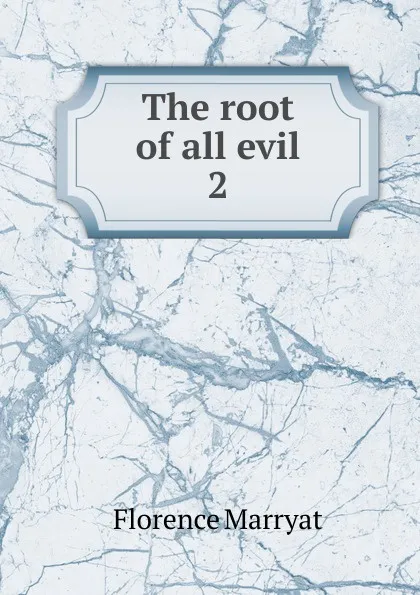 Обложка книги The root of all evil, Florence Marryat