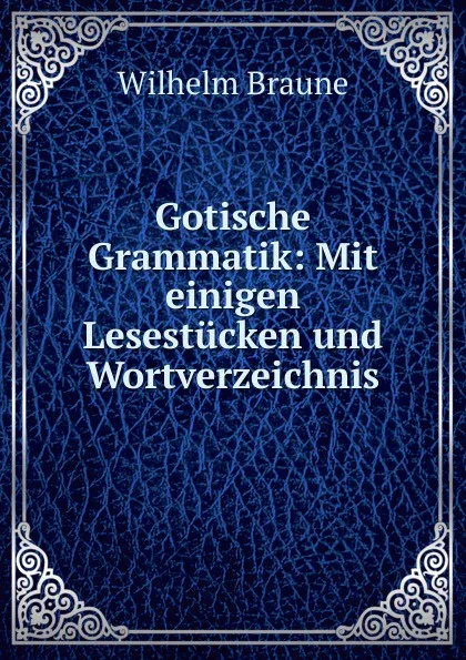 Обложка книги Gotische Grammatik, Wilhelm Braune