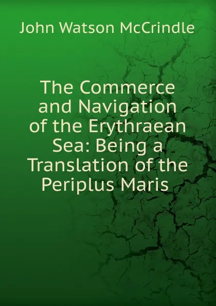 Обложка книги The Commerce and Navigation of the Erythraean Sea, John Watson McCrindle