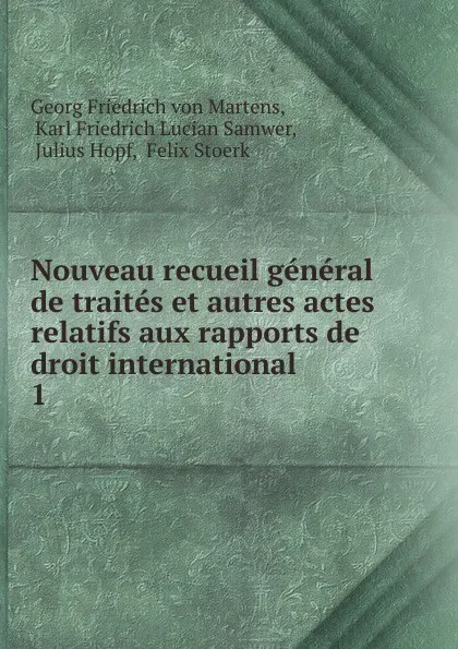 Обложка книги Nouveau recueil general de traites et autres actes relatifs aux rapports de droit international, Georg Friedrich von Martens