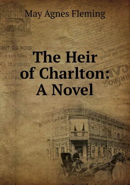 Обложка книги The Heir of Charlton, Fleming May Agnes