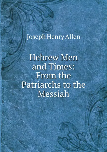 Обложка книги Hebrew Men and Times, Joseph Henry Allen