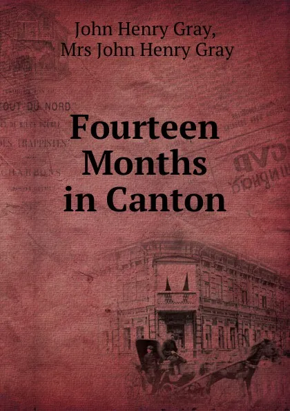 Обложка книги Fourteen Months in Canton, John Henry Gray