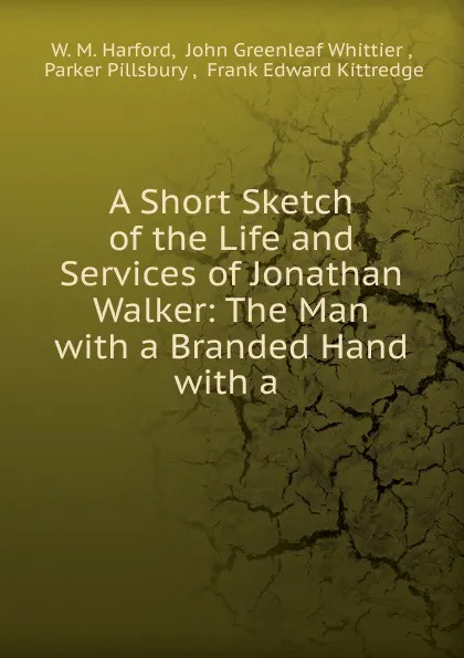 Обложка книги A Short Sketch of the Life and Services of Jonathan Walker, W.M. Harford