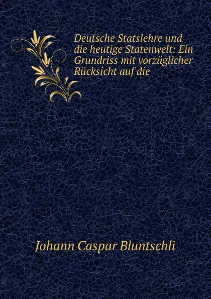 Обложка книги Deutsche Statslehre und die heutige Statenwelt, Johann Caspar Bluntschli