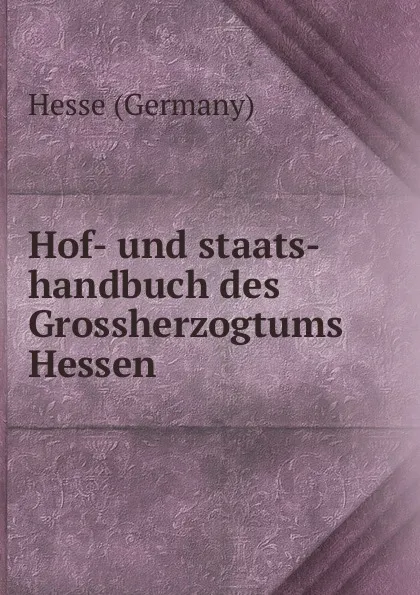 Обложка книги Hof- und staats-handbuch des Grossherzogtums Hessen, Hesse Germany