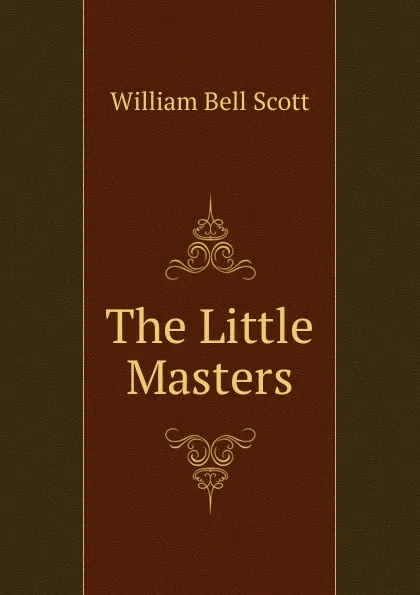 Обложка книги The Little Masters, William Bell Scott