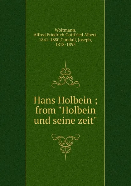 Обложка книги Hans Holbein, Alfred Friedrich Gottfried Albert Woltmann