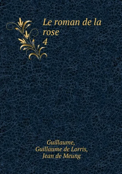 Обложка книги Le roman de la rose, Guillaume de Lorris Guillaume