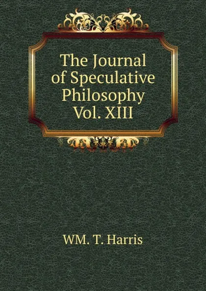 Обложка книги The Journal of Speculative Philosophy Vol. XIII, WM. T. Harris