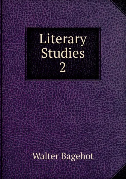 Обложка книги Literary Studies, Walter Bagehot
