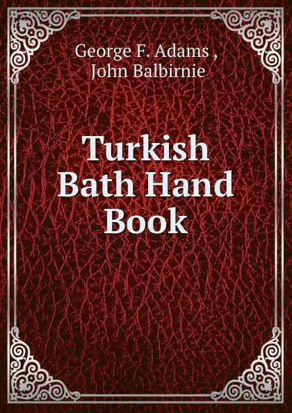 Обложка книги Turkish Bath Hand Book, George F. Adams