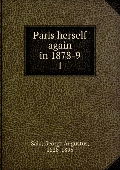 Обложка книги Paris herself again in 1878-9, George Augustus Sala