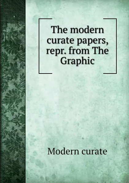 Обложка книги The modern curate papers, repr. from The Graphic., Modern curate