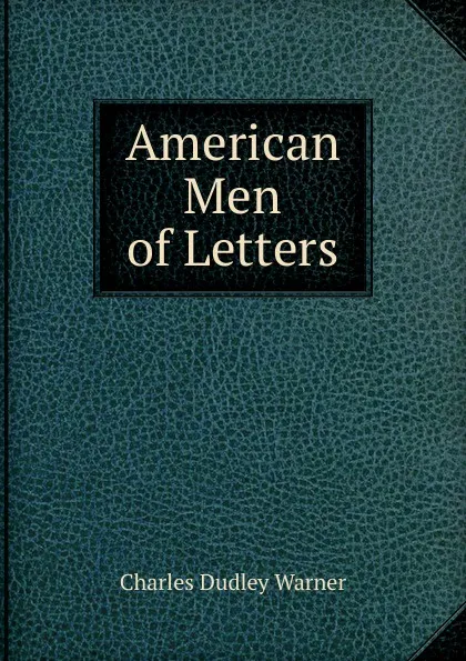 Обложка книги American Men of Letters, Charles Dudley Warner