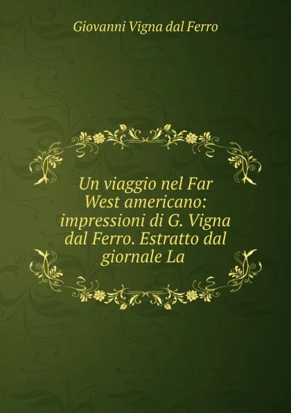 Обложка книги Un viaggio nel Far West americano, Giovanni Vigna dal Ferro