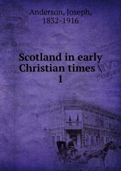 Обложка книги Scotland in early Christian times, Joseph Anderson