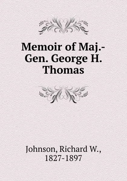 Обложка книги Memoir of Maj.-Gen. George H. Thomas, Richard W. Johnson