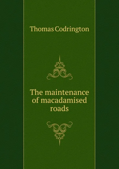 Обложка книги The maintenance of macadamised roads, Thomas Codrington