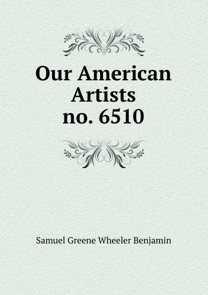 Обложка книги Our American Artists, Samuel Greene Wheeler Benjamin