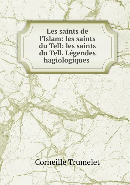 Обложка книги Les saints de l.Islam, Corneille Trumelet