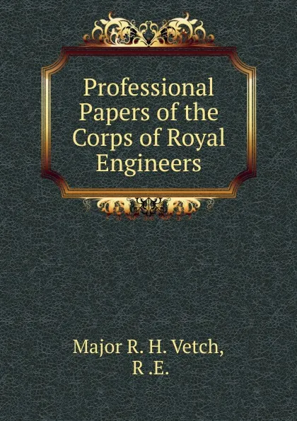 Обложка книги Professional Papers of the Corps of Royal Engineers, Major R. H. Vetch