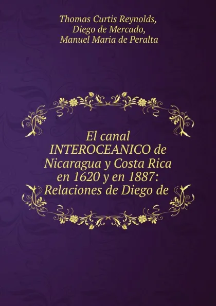 Обложка книги El canal INTEROCEANICO de Nicaragua y Costa Rica en 1620 y en 1887, Thomas Curtis Reynolds