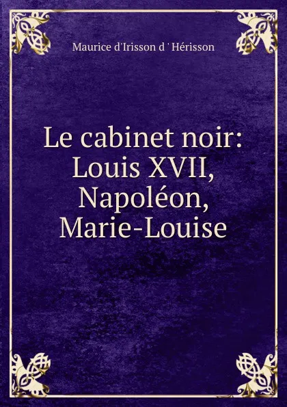 Обложка книги Le cabinet noir, Maurice d'Irisson d'Hérisson