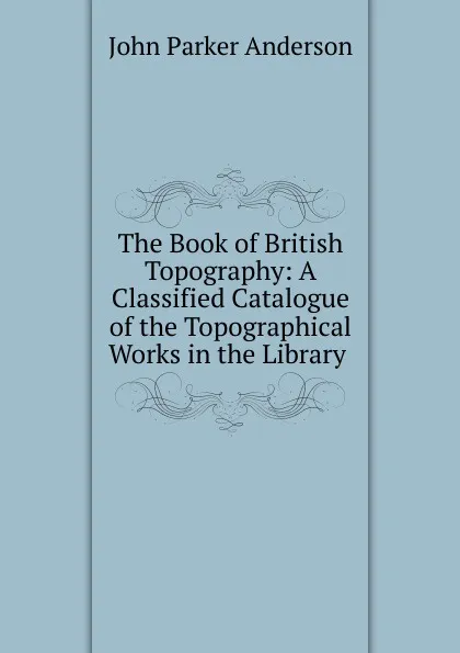 Обложка книги The Book of British Topography, Anderson John Parker