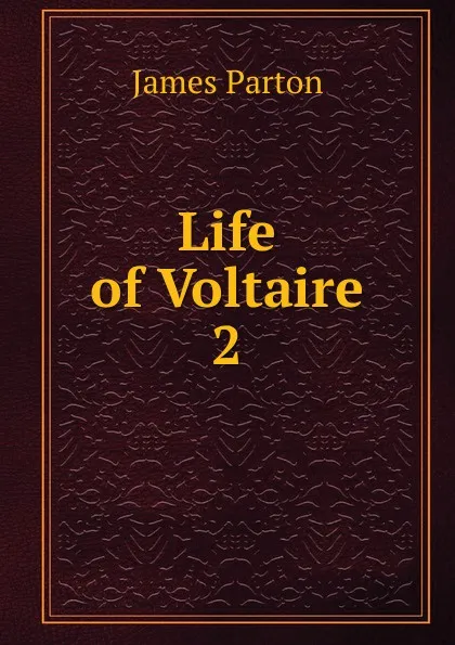 Обложка книги Life of Voltaire, James Parton