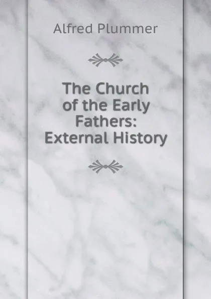 Обложка книги The Church of the Early Fathers, Alfred Plummer