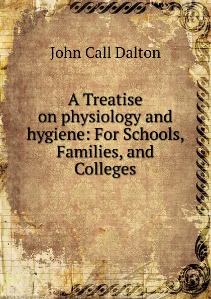 Обложка книги A Treatise on physiology and hygiene, John Call Dalton