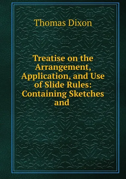 Обложка книги Treatise on the Arrangement, Application, and Use of Slide Rules, Thomas Dixon