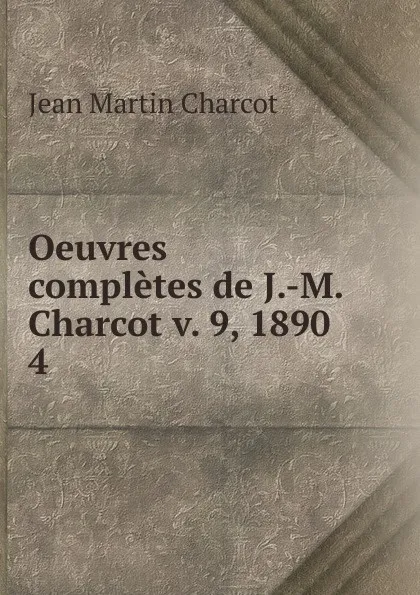 Обложка книги Oeuvres completes de J.-M. Charcot v. 9, 1890, Jean Martin Charcot