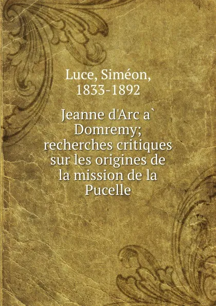 Обложка книги Jeanne d.Arc a Domremy, Siméon Luce