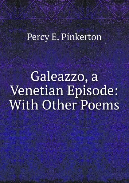 Обложка книги Galeazzo, a Venetian Episode, Percy E. Pinkerton