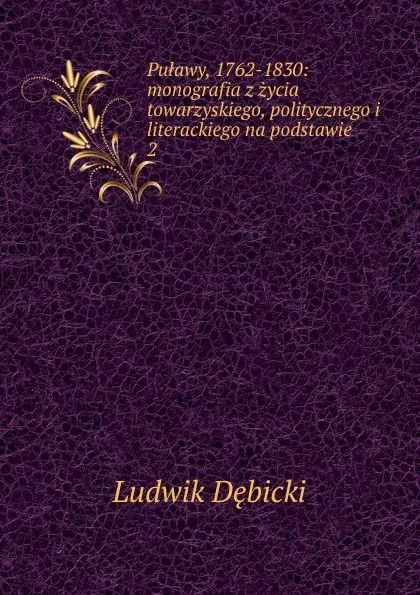 Обложка книги Pulawy, 1762-1830, Ludwik Dębicki