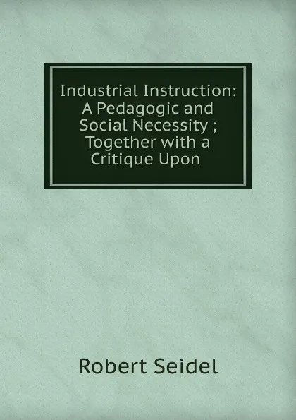 Обложка книги Industrial Instruction, Robert Seidel