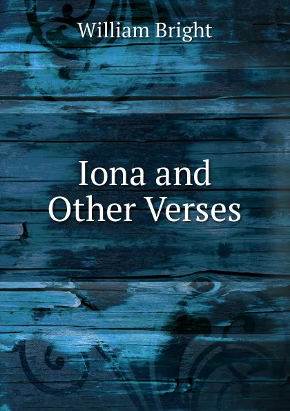 Обложка книги Iona. And other Verses, William Bright