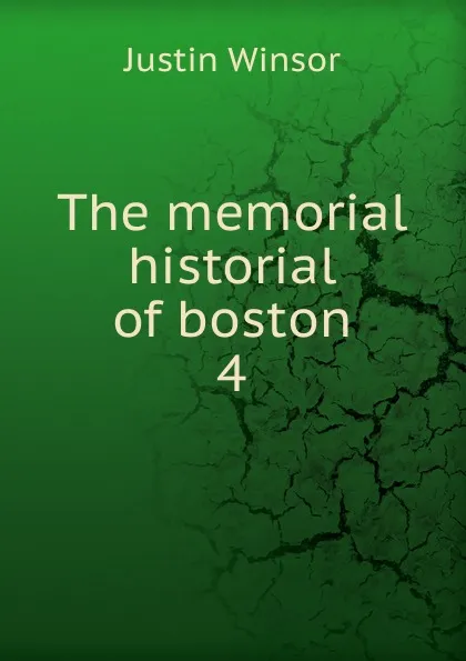 Обложка книги The memorial historial of boston, Justin Winsor