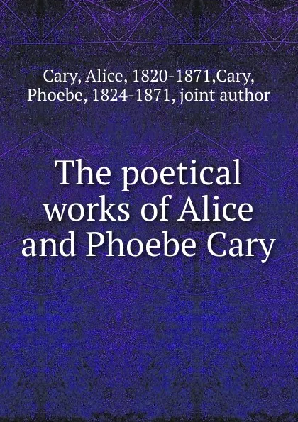 Обложка книги The poetical works of Alice and Phoebe Cary, Alice Cary