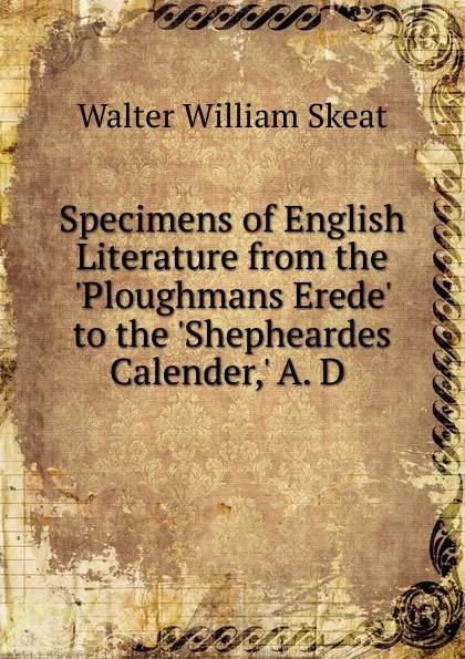 Обложка книги Specimens of English Literature from the .Ploughmans Erede. to the .Shepheardes Calender,. A. D, Walter W. Skeat